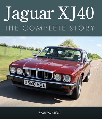 Jaguar Xj40: The Complete Story - Paul Walton