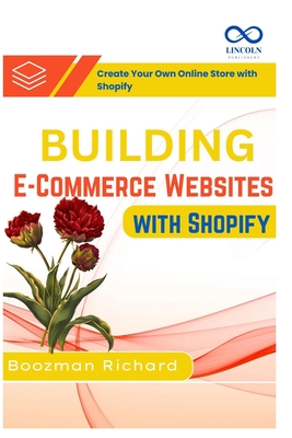 Coperta cărții 'Building E-Commerce Websites with Shopify: Create Your Own Online Store with Shopify - Boozman Richard'