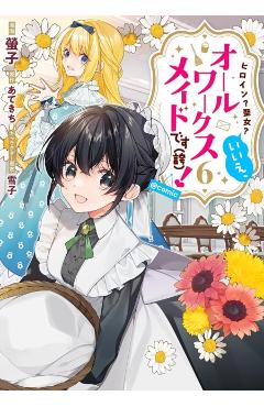 Heroine? Saint? No, I'm an All-Works Maid (and Proud of It)! (Manga) Vol. 6 -