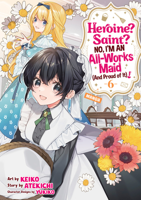 Coperta cărții 'Heroine? Saint? No, I'm an All-Works Maid (and Proud of It)! (Manga) Vol. 6 -'