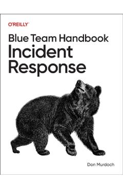 Blue Team Handbook: Incident Response - Don Murdoch