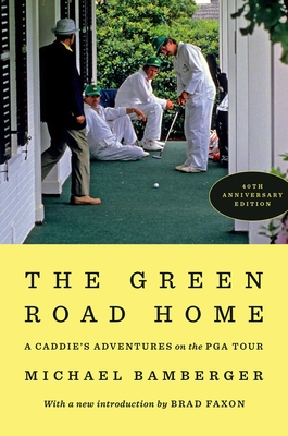Coperta cărții 'The Green Road Home: A Caddie's Adventure on the PGA Tour - Michael Bamberger'