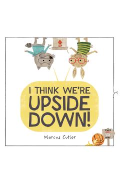 Coperta cărții 'I Think We're Upside Down! - Marcus Cutler'
