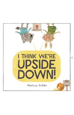 I Think We're Upside Down! - Marcus Cutler