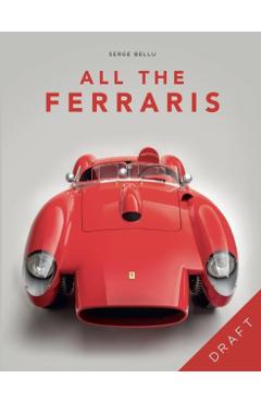 Coperta cărții 'All the Ferraris: The Ferrari Bible: A Complete Guide to Over 600 Models - Serge Bellu'