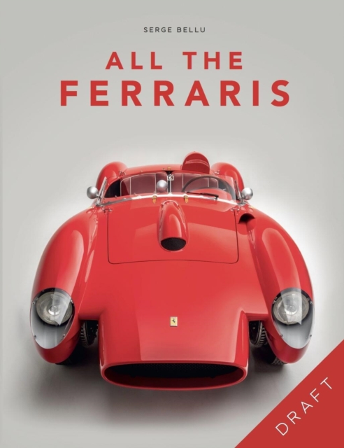 Coperta cărții 'All the Ferraris: The Ferrari Bible: A Complete Guide to Over 600 Models - Serge Bellu'