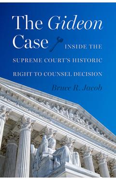 Coperta cărții 'The Gideon Case: Inside the Supreme Court's Historic Right to Counsel Decision - Bruce R. Jacob'