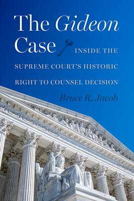 Coperta cărții 'The Gideon Case: Inside the Supreme Court's Historic Right to Counsel Decision - Bruce R. Jacob'