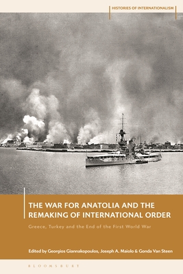 Coperta cărții 'The War for Anatolia and the Remaking of International Order: Greece, Turkey and the End of the First World War -'