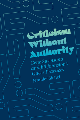 Criticism Without Authority: Gene Swenson's and Jill Johnston's Queer Practices - Jennifer Sichel