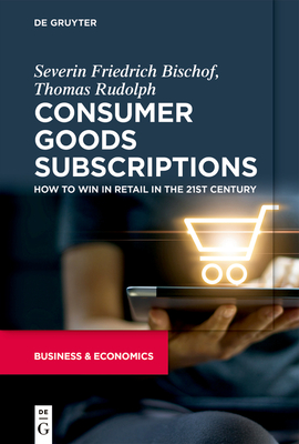 Consumer Goods Subscriptions: How to Win in Retail in the 21st Century - Severin Bischof