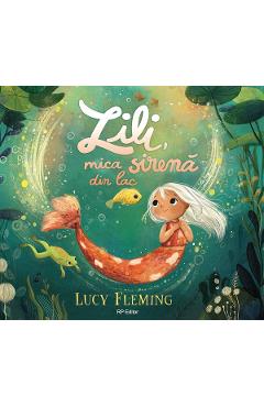 Poza produsului Lili, mica sirena din lac - Lucy Fleming