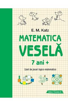 Matematica vesela. Caiet de jocuri logico-matematice 7 ani+ - E. M. Katz