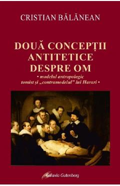 Coperta cărții 'Două concepți antitetice despre om - Cristian Balanean'