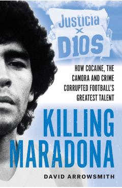 Coperta cărții 'Killing Maradona - David Arrowsmith'