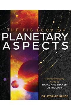 Coperta cărții 'The Big Book of Planetary Aspects: A Comprehensive Guide to Natal and Transit Astrology - Stormie Grace'
