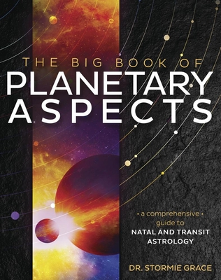 Coperta cărții 'The Big Book of Planetary Aspects: A Comprehensive Guide to Natal and Transit Astrology - Stormie Grace'