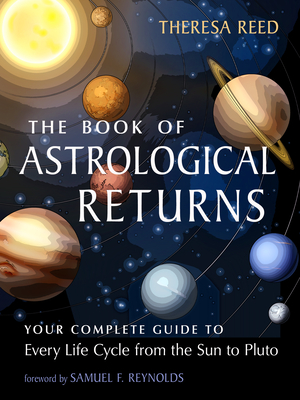Coperta cărții 'The Book of Astrological Returns: Your Complete Guide to Every Life Cycle from the Sun to Pluto - Theresa Reed'