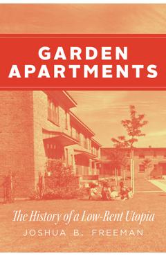 Coperta cărții 'Garden Apartments: The History of a Low-Rent Utopia - Joshua B. Freeman'