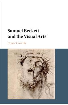 Coperta cărții 'Samuel Beckett and the Visual Arts - Conor Carville'