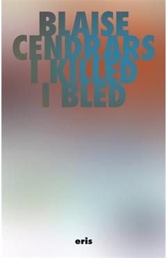 Coperta cărții 'I Killed and I Bled - Blaise Cendrars'