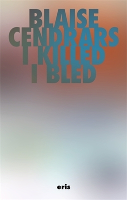 Coperta cărții 'I Killed and I Bled - Blaise Cendrars'