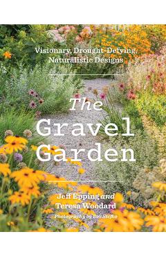 Coperta cărții 'The Gravel Garden: Visionary, Drought-Defying, Naturalistic Designs - Jeff Epping'