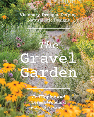 Coperta cărții 'The Gravel Garden: Visionary, Drought-Defying, Naturalistic Designs - Jeff Epping'