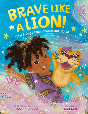 Coperta cărții 'Brave Like a Lion!: How a Puppeteer Found Her Voice - Megan Piphus'