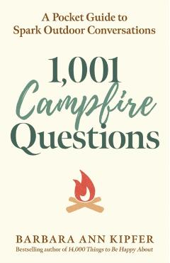 1,001 Campfire Questions: A Pocket Guide to Spark Outdoor Conversations - Barbara Ann Kipfer