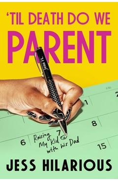 Coperta cărții ''Til Death Do We Parent: Raising My Kid with His Dad - Jess Hilarious'