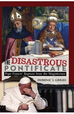 Poza produsului The Disastrous Pontificate - Dominic J. Grigio