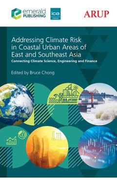 Coperta cărții 'Addressing Climate Risk in Coastal Urban Areas of East and Southeast Asia: Connecting Climate Science, Engineering and'