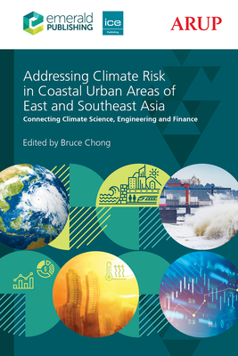 Addressing Climate Risk in Coastal Urban Areas of East and Southeast Asia: Connecting Climate Science, Engineering and Finance - Bruce Chong