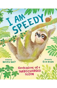 Coperta cărții 'I Am Speedy: Confessions of a Turbocharged Sloth - Kristen Tracy'