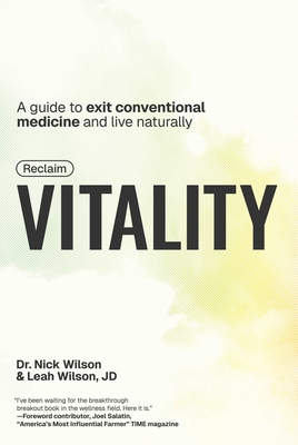 Coperta cărții 'Reclaim Vitality: A Guide to Exit Conventional Medicine and Live Naturally - Nick Wilson'