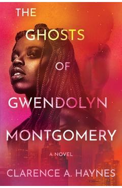 Poza produsului The Ghosts of Gwendolyn Montgomery - Clarence A. Haynes
