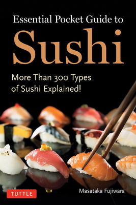 Coperta cărții 'Essential Pocket Guide to Sushi: More Than 300 Types of Sushi Explained! - Masataka Fujiwara'
