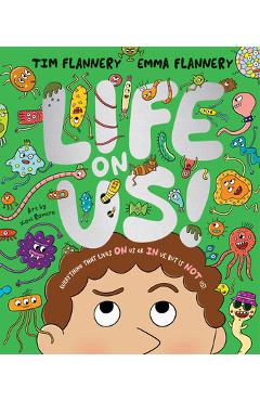 Coperta cărții 'Life on Us: Everything That Lives on Us or in Us, But Is Not Us! - Tim Flannery'