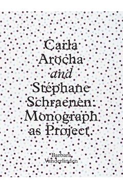 Coperta cărții 'Carla Arocha and Stephane Schraenen: Monograph as Project - Barbara Vanderlinden'