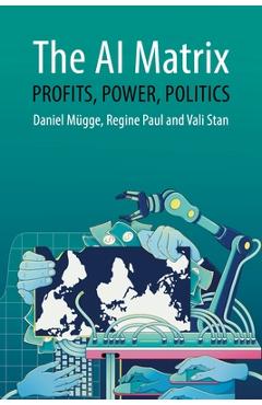 Poza produsului The AI Matrix: Profits, Power, Politics - Daniel Mügge