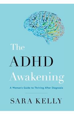 Coperta cărții 'The ADHD Awakening: A Woman's Guide to Thriving After Diagnosis - Sara Kelly'