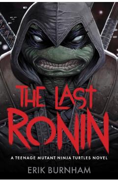 Coperta cărții 'The Last Ronin: A Teenage Mutant Ninja Turtles Novel - Erik Burnham'