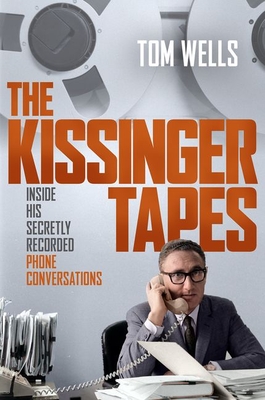 Coperta cărții 'The Kissinger Tapes: Inside His Secretly Recorded Phone Conversations - Tom Wells'