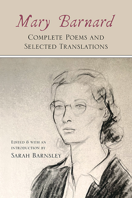 Mary Barnard: Complete Poems and Selected Translations - Mary Barnard