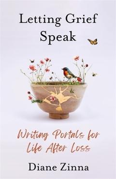 Coperta cărții 'Letting Grief Speak: Writing Portals for Life After Loss - Diane Zinna'