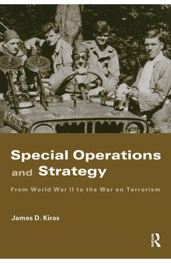 Coperta cărții 'Special Operations and Strategy: From World War II to the War on Terrorism - James D. Kiras'