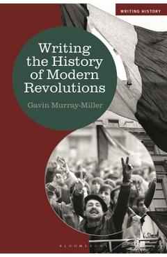 Coperta cărții 'Writing the History of Modern Revolutions - Gavin Murray-miller'