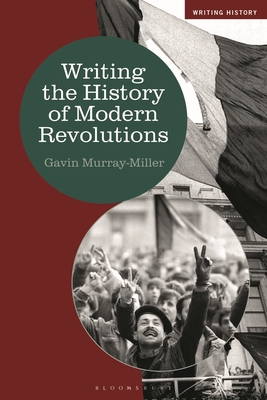 Writing the History of Modern Revolutions - Gavin Murray-miller