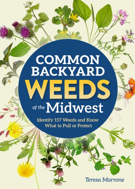 Coperta cărții 'Common Backyard Weeds of the Midwest: Identify 157 Weeds and Know What to Pull or Protect - Teresa Marrone'